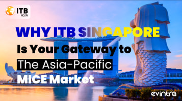 Why ITB Asia (Singapore) Is Your Smart Gateway to the APAC MICE Opportunity