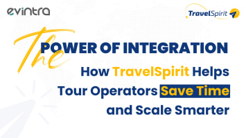 The Power of Integration – How TravelSpirit Helps Tour Operators Save Time and Scale Smarter